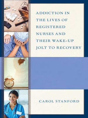 cover image of Addiction in the Lives of Registered Nurses and Their Wake-Up Jolt to Recovery
